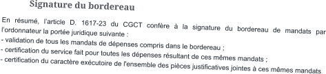Signature du bordereau En résumé, l’article D. 1617-23 du CGCT confère à la signature du bordereau de mandats par l’ordonnateur la portée juridique suivante : - validation de tous les mandats de dépenses compris dans le bordereau ; - certification du service fait pour toutes les dépenses résultant de ces mêmes mandats ; - certification du caractère exécutoire de l'ensemble des pièces justificatives jointes à ces mêmes mandats